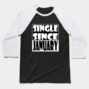 Single Since January Baseball T-Shirt